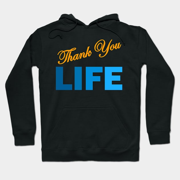 THANK YOU LIFE Hoodie by Tees4Chill